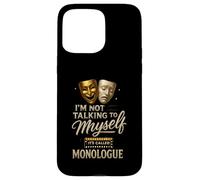 I'm Not Talking to Myself It's Called Monologue Thespian Coque pour iPhone 15 Pro Max