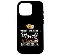 I'm Not Talking to Myself It's Called Monologue Thespian Coque pour iPhone 16 Pro