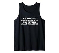 I'm Not The Bigger Person You Better Leave Me Alone Trendy Débardeur