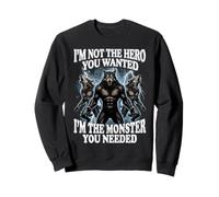 I'm Not The Hero You Wanted I'm The Monster You Needed Sweatshirt