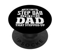I'm Not The Step Dad I'm The Dad That Stepped Up PopSockets PopGrip Adhésif