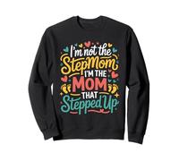 I'm Not The Stepmom I'm The Mom That Stepped Up Sweatshirt