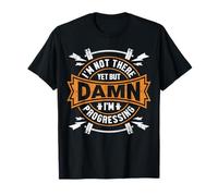 I'm Not There Yet But Damn I'm Progressing Funny Gym T-Shirt