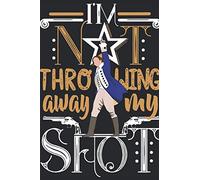 I'm Not Throwing Away My Shot: I'm Not Throwing Away My Shot
