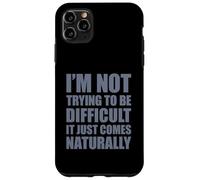 I'm Not Trying to Be Difficult It Just Comes Naturally Coque pour iPhone 11 Pro Max