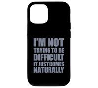 I'm Not Trying to Be Difficult It Just Comes Naturally Coque pour iPhone 12/12 Pro