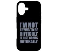 I'm Not Trying to Be Difficult It Just Comes Naturally Coque pour iPhone 17