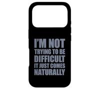I'm Not Trying to Be Difficult It Just Comes Naturally Coque pour iPhone 17 Pro