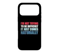 I'm Not Trying to Be Difficult It Just Comes Naturally Coque pour iPhone 17 Pro Max