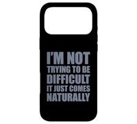 I'm Not Trying to Be Difficult It Just Comes Naturally Coque pour iPhone 17 Pro Max