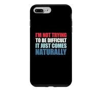 I'm Not Trying to Be Difficult It Just Comes Naturally Coque pour iPhone 7 Plus/8 Plus