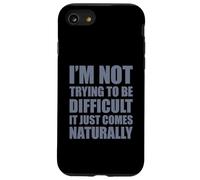 I'm Not Trying to Be Difficult It Just Comes Naturally Coque pour iPhone SE (2020) / 7/8