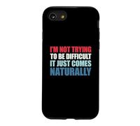 I'm Not Trying to Be Difficult It Just Comes Naturally Coque pour iPhone SE (2020) / 7/8