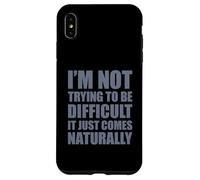 I'm Not Trying to Be Difficult It Just Comes Naturally Coque pour iPhone XS Max