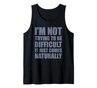 I'm Not Trying to Be Difficult It Just Comes Naturally Débardeur