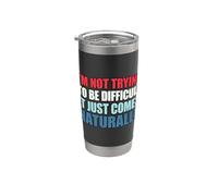 I'm Not Trying To Be Difficult It Just Comes Naturally Gobelet isotherme en acier inoxydable double paroi