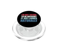 I'm Not Trying to Be Difficult It Just Comes Naturally PopSockets PopGrip pour MagSafe
