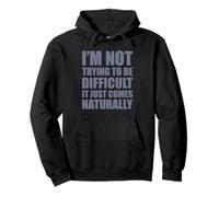 I'm Not Trying to Be Difficult It Just Comes Naturally Sweat à Capuche