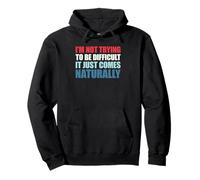 I'm Not Trying to Be Difficult It Just Comes Naturally Sweat à Capuche