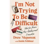 I'm Not Trying To Be Difficult Stories from the Restaurant Trenches - Drew Nieporent - Grand Central Publishing - ebook (ePub) - Livre