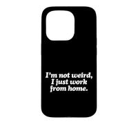 I'm Not Weird I Just Work from Home - Télétravailleur Coque pour iPhone 15 Pro