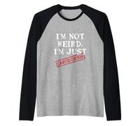 I'm Not Weird, I'm Just Limited Edition Funny Self Citation Manche Raglan