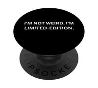 I'm Not Weird. I'm Limited Edition for Sarcastic People PopSockets PopGrip Adhésif