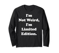 I'm Not Weird I'm Limited Edition Statement Funny Saying Manche Longue