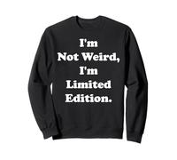 I'm Not Weird I'm Limited Edition Statement Funny Saying Sweatshirt