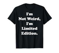 I'm Not Weird I'm Limited Edition Statement Funny Saying T-Shirt