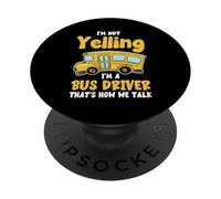 I'm Not Yelling, I'm a Bus Driver That's How We Talk Funny PopSockets PopGrip Adhésif