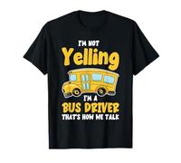 I'm Not Yelling, I'm a Bus Driver That's How We Talk Funny T-Shirt