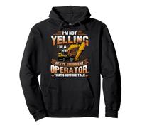 I'm Not Yelling I'm A Heavy Equipment Operator Sweat à Capuche