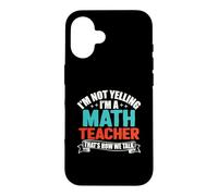 I'm Not Yelling I'm A Math Teacher That's How We Talk Coque pour iPhone 16