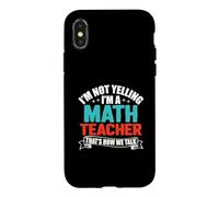 I'm Not Yelling I'm A Math Teacher That's How We Talk Coque pour iPhone X/XS