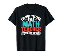 I'm Not Yelling I'm A Math Teacher That's How We Talk T-Shirt