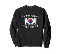 I'm Not Yelling, I'm Korean - Drapeau Amusant de la fierté coréenne Sweatshirt