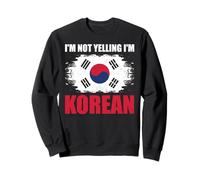 I'm Not Yelling I'm Korean Sweatshirt