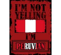 I'm Not Yelling I'm Peruvian: Funny peruvian Notebook Journal Diary Peru Heritage Gift, 110 Lined pages , High-Quality Cover (8.5 x 11) Inches