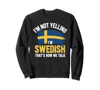 I'm Not Yelling I'm Swedish That's How We Talk Sweatshirt