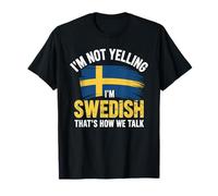 I'm Not Yelling I'm Swedish That's How We Talk T-Shirt