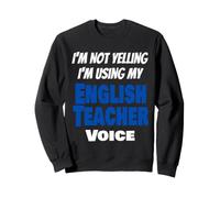 I'm Not Yelling I'm Using My English Teacher Voice Drôle Sweatshirt
