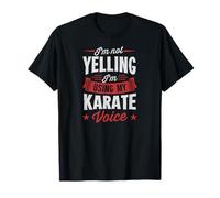 I'm Not Yelling I'm Using My Karaté Voice T-Shirt
