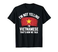 I'm Not Yelling I'm Vietnamese That's How We Talk T-Shirt