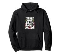 I'm Not Your Bruh Love Mom Parentalité mère -- Sweat à Capuche