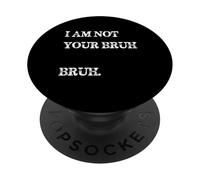 I'm Not Your Brush Funny Saying Meme Bro Mom Slang Youth Teen PopSockets PopGrip Adhésif