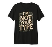 I'm Not Your Type Blagues sur Les Relations amoureuses T-Shirt Haut de Gamme