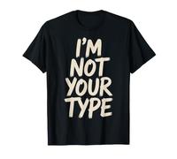 I'm Not Your Type Dating Relationship Jokes - T-Shirt