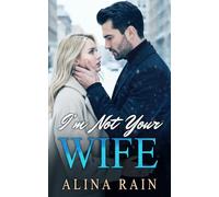 I'm Not Your Wife: A Twisty Billionaire Romance with Amnesia, Suspense, and a Second Chance