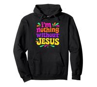 I'm Nothing Without Jesus - Chrétien coloré Vintage Sweat à Capuche